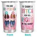 You Are My Person - I'd Shank A Bitch For You - Custom Tumbler - Funny Gift For Best Friend, Bestie, BFF