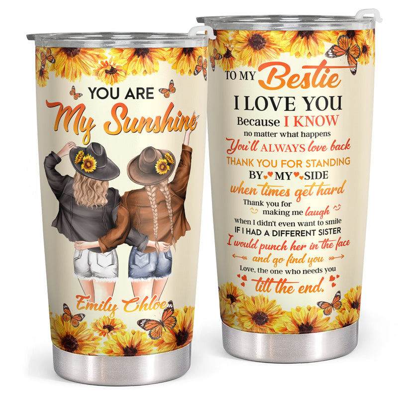 You Are My Sunshine - Sunflower Personalized Custom Tumbler - Birthday Gift For Best Friend, Bestie, BFF