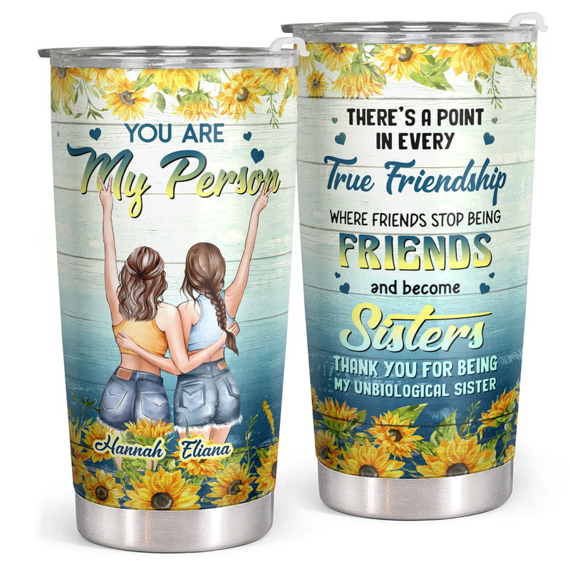 You Are My Person, True Friendship - Sunflower Personalized Custom Tumbler - Birthday Gift For Best Friend, Bestie