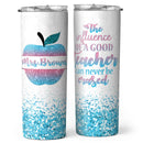 The Influence Of A Good Teacher Can Never Be Eraseds - Best Teacher Gifts - Personalized Teacher Tumbler