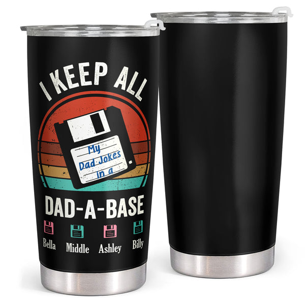 I Keep All My Jokes In A Dad-a-base - Personalized Custom Tumbler - Christmas Birthday Gift For Dad, Father, Papa
