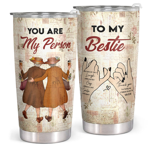 You Are My Person - To My Bestie, Because Of You - 20 Oz Tumbler - Birthday Gift For Best Friend, Bestie, BFF