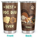 Best Dog Dad Ever - Personalized Custom Tumbler - Father's Day, Birthday Gifts For Dog Dad