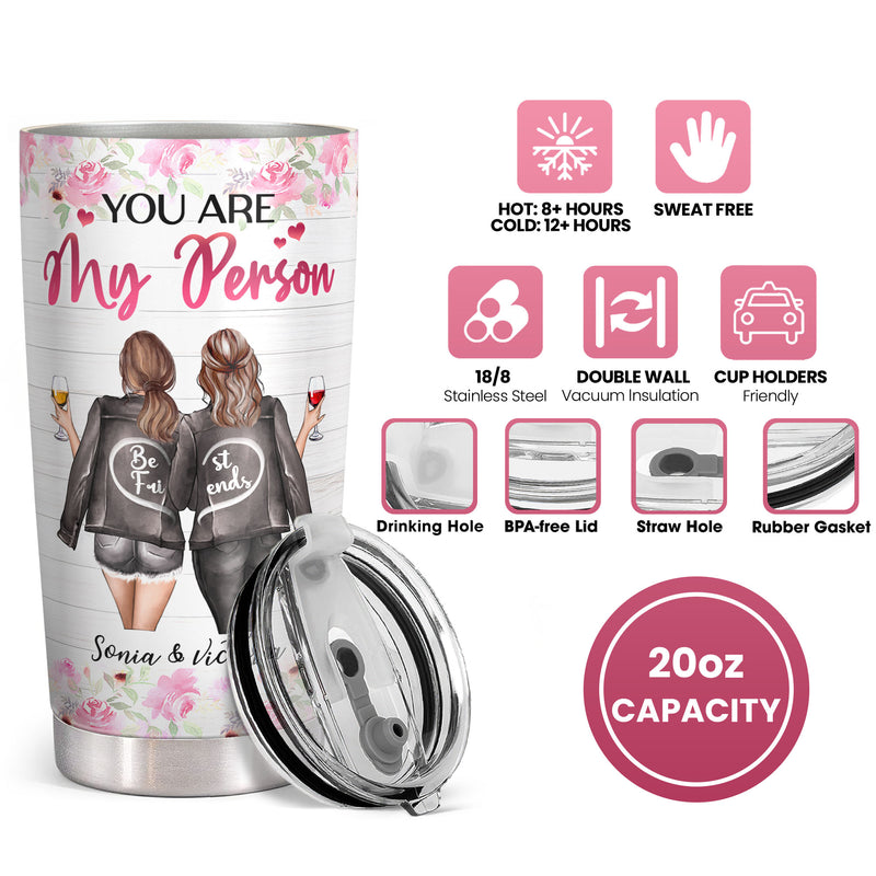 To My Bestie - You Are My Person - Personalized Custom Tumbler - Christmas Birthday Gift For Best Friend, Bestie, BFF