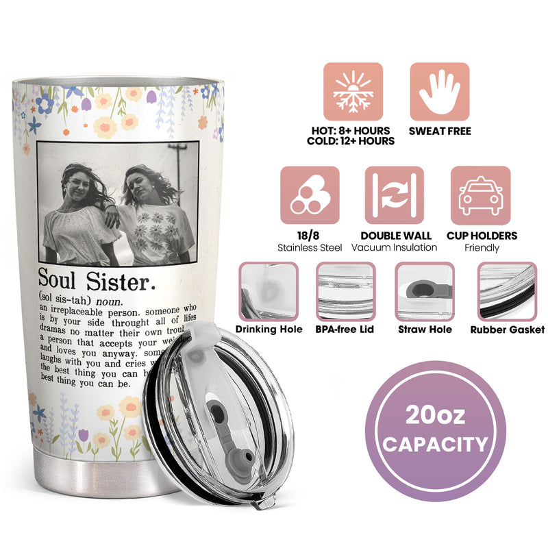 You Are The Sister I Got To Choose - Soul Sister Definition - Custom Tumbler - Birthday Christmas Gift For Sister