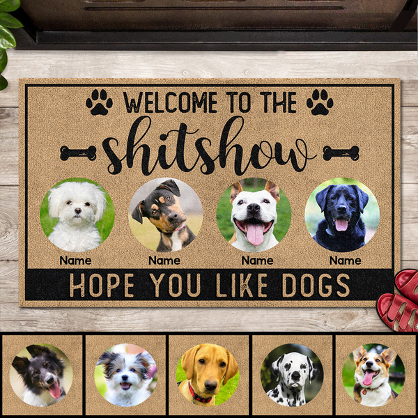 Pawzity Welcome To The Shitshow Personalized Doormat, Gifts For Dog Lovers, Hope You Like Dogs Portrait Front Door Mat