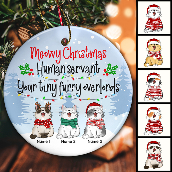 Meowy Christmas Human Servant Your Tiny Furry Overlords Circle Ceramic Ornament - Personalized Cat Christmas Ornament