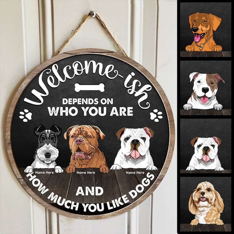 Pawzity Welcome-ish Signs, Custom Wooden Signs, Depends On Who You Are And How Much You Like Dogs , Dog Mom Gifts
