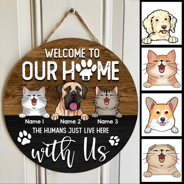 Round Wooden Door Sign, Personalized Gift For Dog & Cat Lovers, Welcome To Our Home, The Humans Just Live Here With Us