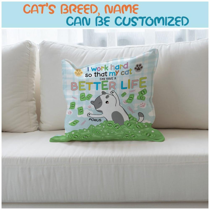 I Work Hard So That My Cat Can Have A Better Life - Cats On Pile Of Dollars - Personalized Cat Pillow