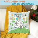 I Work Hard So That My Cat Can Have A Better Life - Cats On Pile Of Dollars - Personalized Cat Pillow