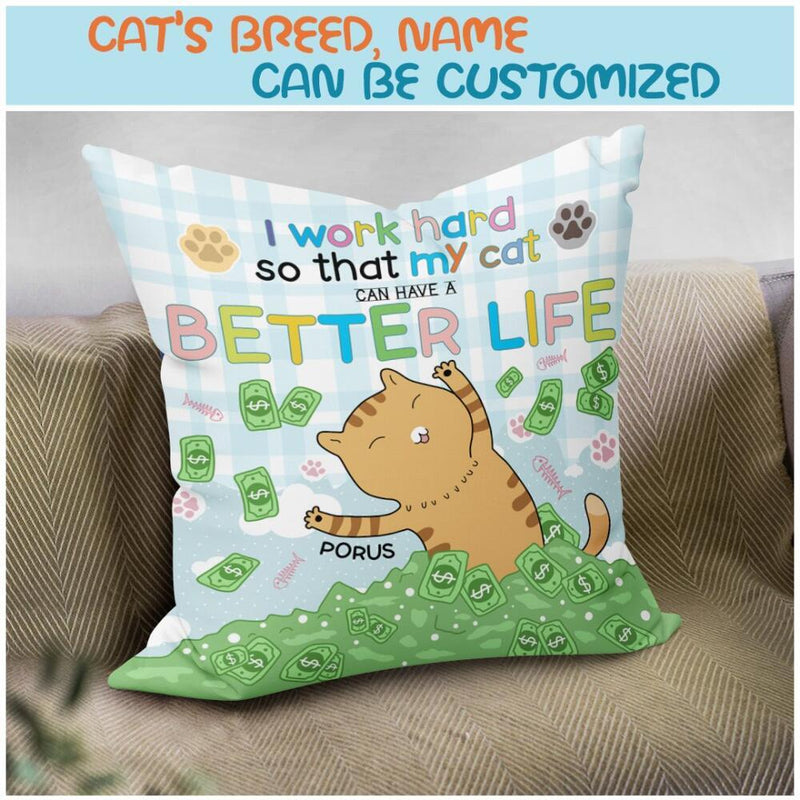I Work Hard So That My Cat Can Have A Better Life - Cats On Pile Of Dollars - Personalized Cat Pillow
