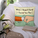 When I Need A Hand I Found Your Paw - Personalized Cat Pillow