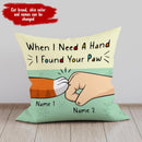 When I Need A Hand I Found Your Paw - Personalized Cat Pillow