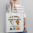 In A World Where You Can Be Anything Be Kind - Personalized Tote Bag