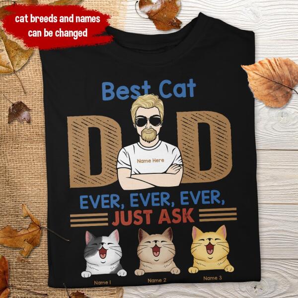 Best Cat Dad Ever Ever Ever Just Ask Personalized Tshirt