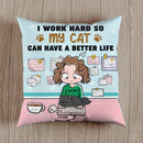 I Work Hard So My Cats Can Have A Better Life - Personalized Cat Pillow
