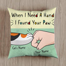 When I Need A Hand I Found Your Paw - Personalized Cat Pillow