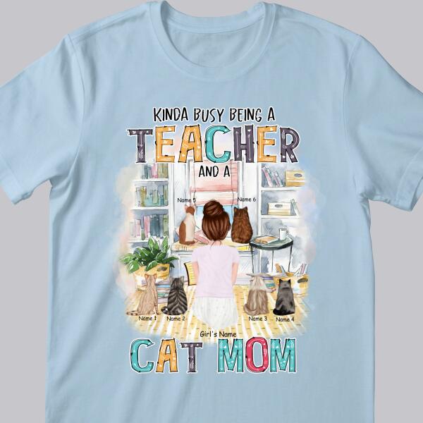 Kinda Busy Being A Teacher And A Cat Mom -Backside Cat - Personalized Cat T-shirt