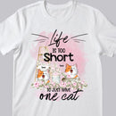Life Is Too Short To Just Have One Cat - Ladder And Flower - Personalized Cat T-shirt