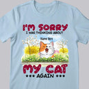 I'm Sorry I was Thinking About Cats Again - Personalized Cat T-shirt