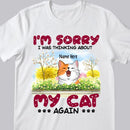 I'm Sorry I was Thinking About Cats Again - Personalized Cat T-shirt
