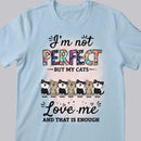 I'm Not Perfect But My Cats Love Me - Personalized Cat T-shirt