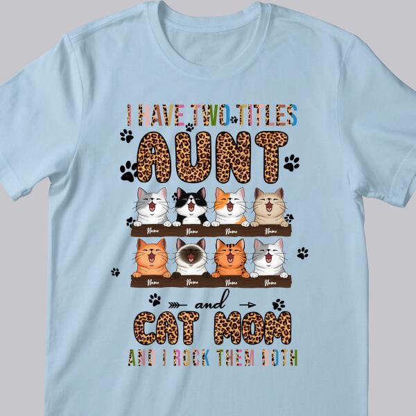 I Have 2 Titles Aunt And Cat Mom - Leopard Print - Personalized Cat T-shirt