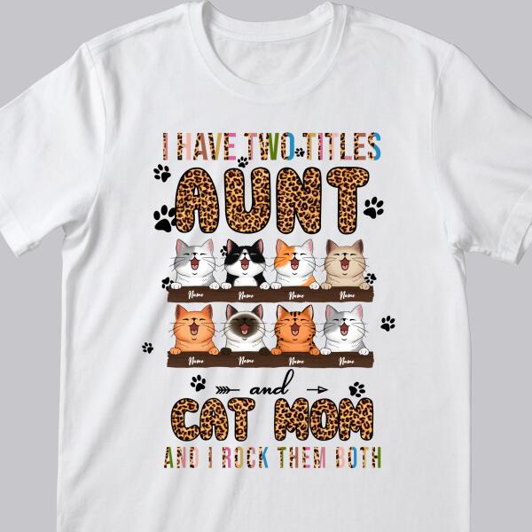 I Have 2 Titles Aunt And Cat Mom - Leopard Print - Personalized Cat T-shirt