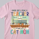 Kinda Busy Being A Teacher And A Cat Mom - Cats At School - Personalized Cat T-shirt