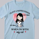 I'm Just A Happier Person When I'm With My Cats - Personalized Cat And Girl T-shirt