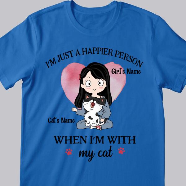 I'm Just A Happier Person When I'm With My Cats - Personalized Cat And Girl T-shirt