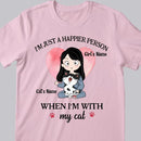 I'm Just A Happier Person When I'm With My Cats - Personalized Cat And Girl T-shirt