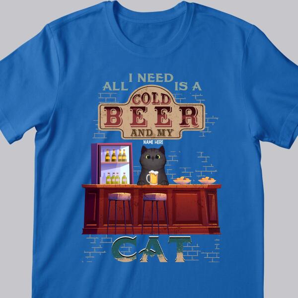 All I Need Is A Cold Beer And My Cats - Personalized Cat T-shirt