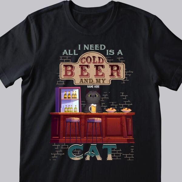 All I Need Is A Cold Beer And My Cats - Personalized Cat T-shirt