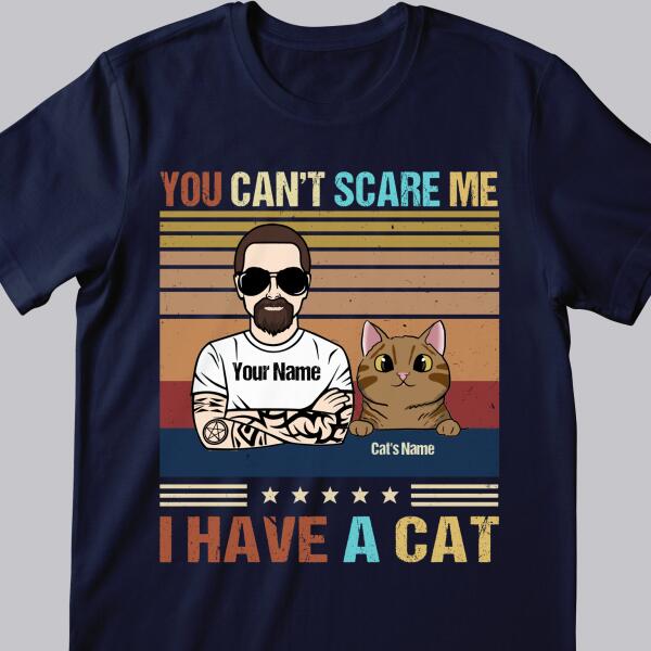 You Can't Scare Me I Have A Cat - Cat Dad - Personalized Cat T-shirt