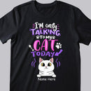 I'm Only Talking To My Cats Today - Personalized Cat T-shirt