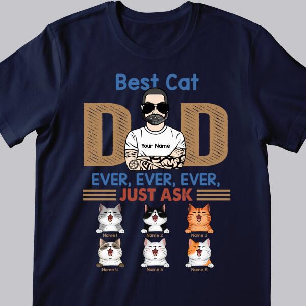 Best Cat Dad Ever Ever Ever Just Ask - Personalized T-shirt