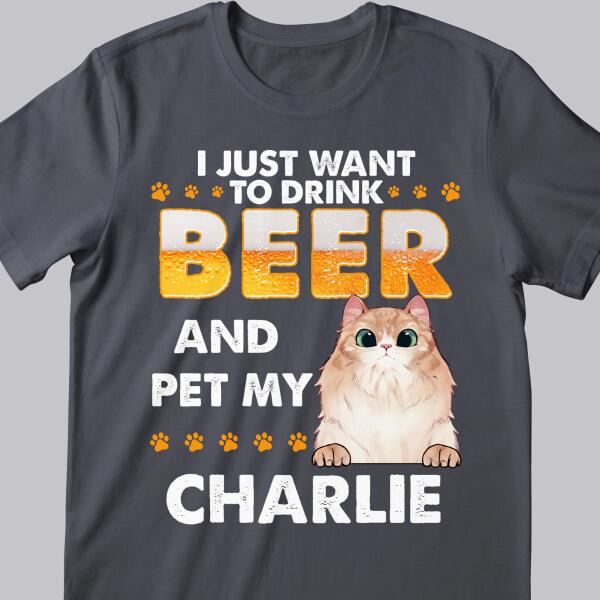 I Just Want To Drink And Pet My Cat - Personalized Cat T-shirt