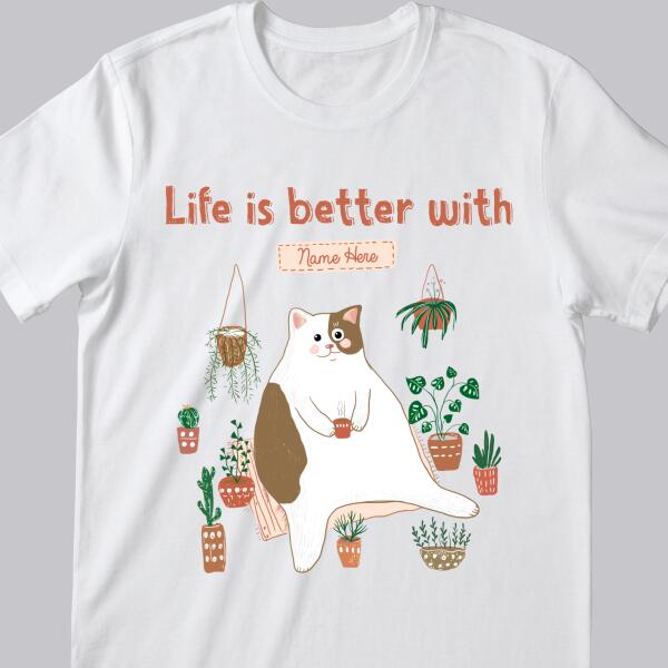 Life Is Better With - Tiny Tree Garden - Personalized Cat T-shirt