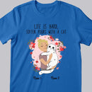 Life Is Hard, Soften Yours With A Cat - Personalized Cat T-shirt
