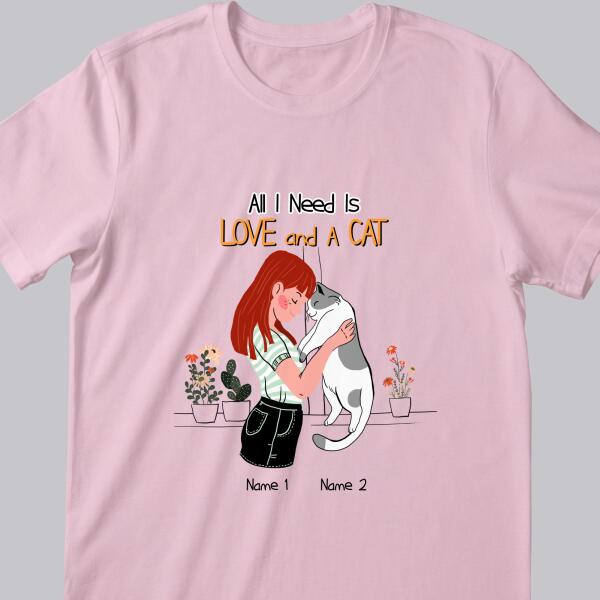 All I Need Is Love And A Cat - Personalized Cat T-shirt