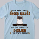 I Have Anger Issues And A Serious Dislike For Stupid People - Personalized Cat T-shirt