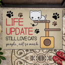 Pawzity Custom Doormat, Gifts For Cat Lovers, Life Update Still Love Cats Front Door Mat