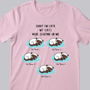 Sorry I'm Late My Cats Were Sleeping On Me T-shirt