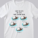 Sorry I'm Late My Cats Were Sleeping On Me T-shirt