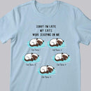 Sorry I'm Late My Cats Were Sleeping On Me T-shirt