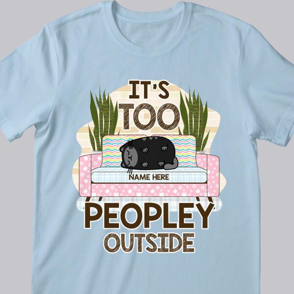 It's Too Peopley Outside Funny Cats Personalized T-shirt