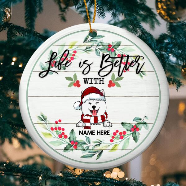 Life Is Better With Dog White Wooden Circle Ceramic Ornament - Personalized Dog Lovers Decorative Christmas Ornament