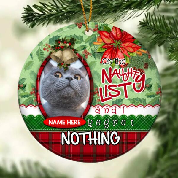 Naughty List And I Regret Nothing Custom Photo Circle Ceramic Ornament - Personalized Cat Decorative Christmas Ornament